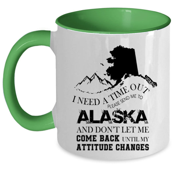 Funny Coffee Mug, I Need A Time Out Please Send Me To Alaska Accent Mug