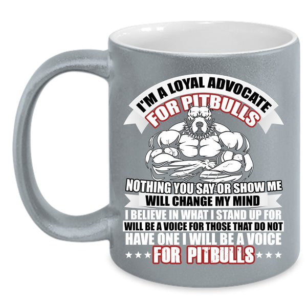 I'm A Loyal Advocate For Pitbulls Coffee Mug, I Will Be A Voice For Pitbulls Coffee Cup