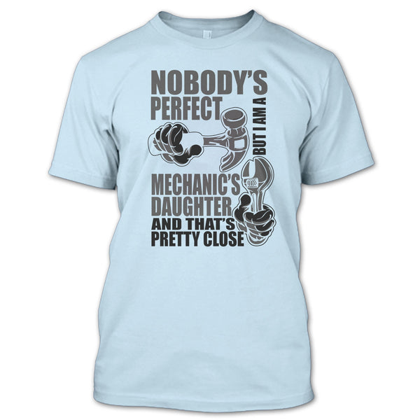 Nobody Perfect T Shirt, Coolest Mechanic's Daughter T Shirt