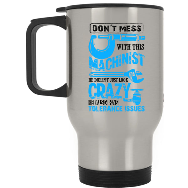 Cool Machinist Travel Mug, Don't Mess With This Machinist Mug