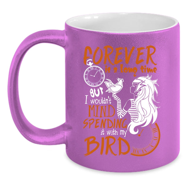I Wouldn't Mind Spending Coffee Mug, It With My Bird Coffee Cup