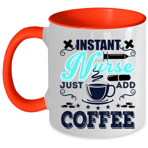 Funny Nurses Coffee Mug, Instant Nurse Just Add Coffee Accent Mug