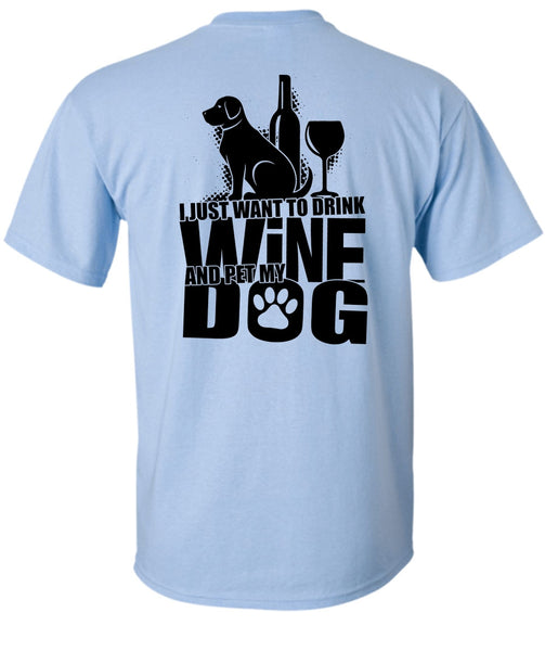 I Just Want To Drink Wine T Shirt, I Love Dog T Shirt