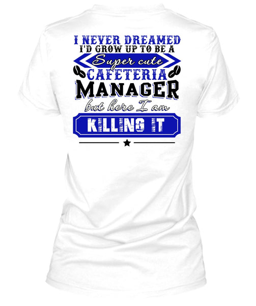 I'd Grow Up To be A Cafeteria Manager T Shirt, I Love Manager T Shirt