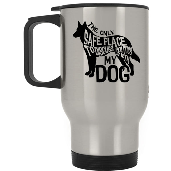 Cute Dogs Travel Mug, The Safe Place To Discuss Politics Is With My Dog Mug