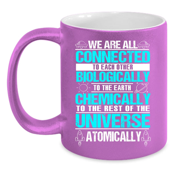 We Are All Connected To Each Other Biologically Coffee Mug, To The Earth Chemically Coffee Cup