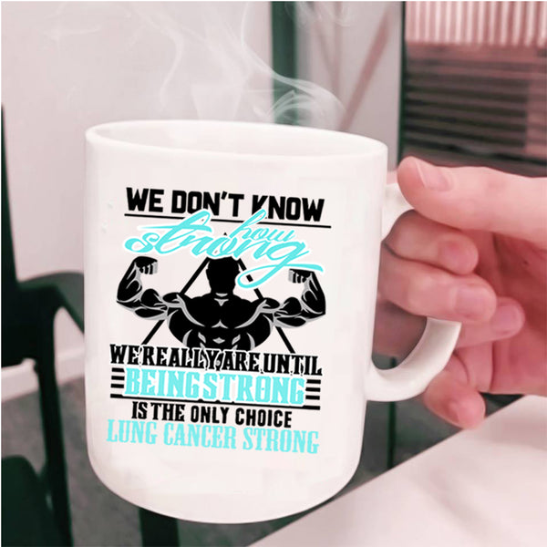We Really Are Until Being Strong Coffee Mug, We Don't Know How Strong Cup