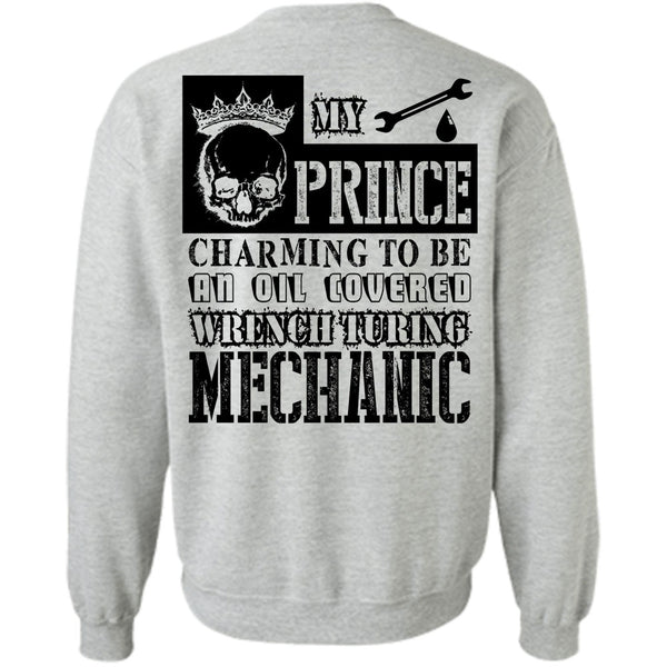Being A Mechanic T Shirt, My Prince Charming To Be An Oil Covered Wrench Turing Mechanic Sweatshirt