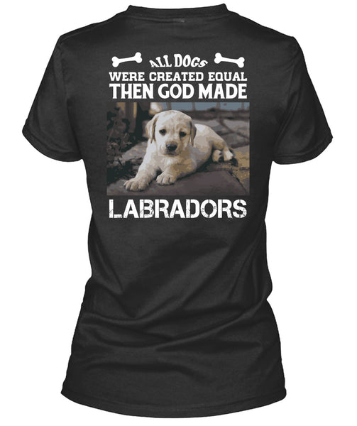 God Made Labradors T Shirt, All Dog Were Created Equal T Shirt