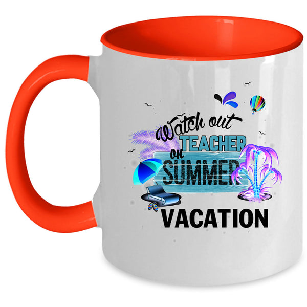 Outdoor Coffee Mug, Watch Out Teacher On Summer Vacation Accent Mug