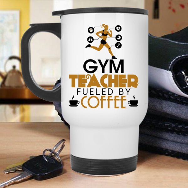 Cute Gym Teacher Travel Mug, Gym Teacher Fueled By Coffee Mug
