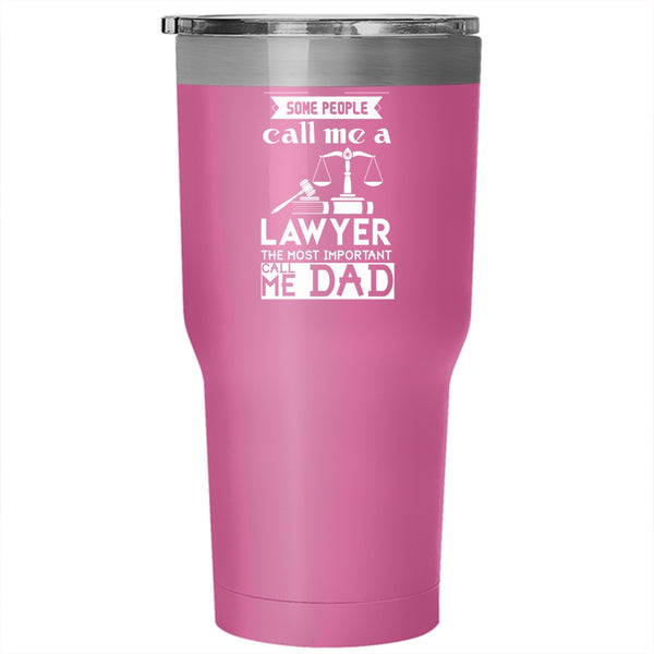 Some People Call Me A Lawyer Tumbler 30 oz Stainless Steel, The Most Important Call Me Dad Travel Mug