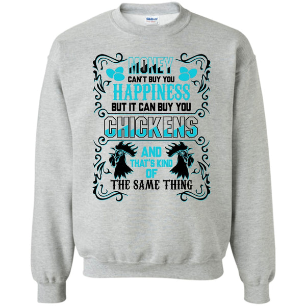 Coolest Chickens Lover T Shirt, Money Can't Buy Happiness Sweatshirt