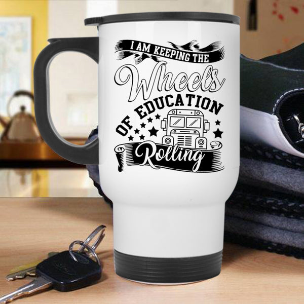 Cool Travel Mug, I Am Keeping The Wheels Of Education Rolling Mug