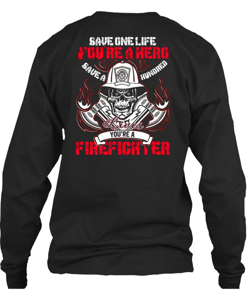 You're A Firefighter T Shirt, Save One Life T Shirt