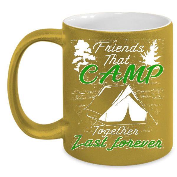 Friends That Camp Together Last Forever Coffee Mug, Outdoor Coffee Cup