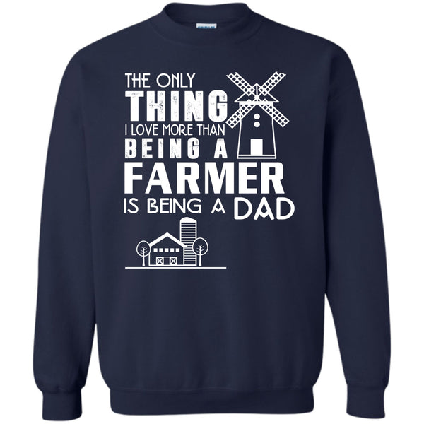 Being A Farmer T Shirt, Being A Dad Sweatshirt