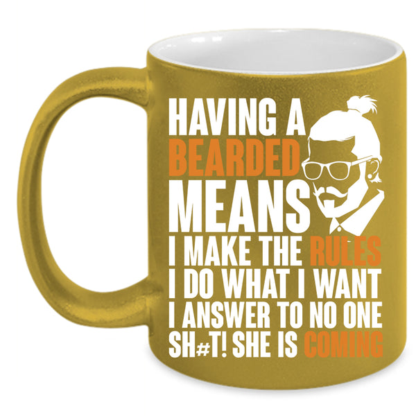 Having A Bearded Means Coffee Mug, I make The Rules I Do What I Want Coffee Cup