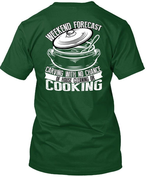 Weekend Forecast Carving T Shirt, House Cleaning Or Cooking T Shirt