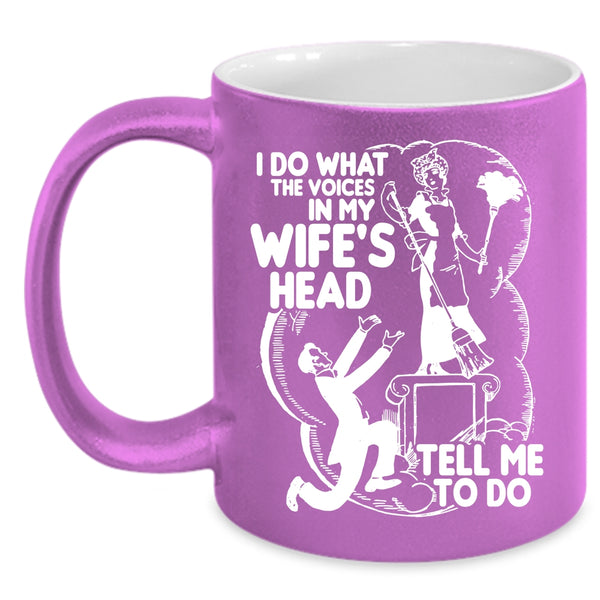 I Do What The Voices In My Wife's Head Coffee Mug, Cool Husband Coffee Cup
