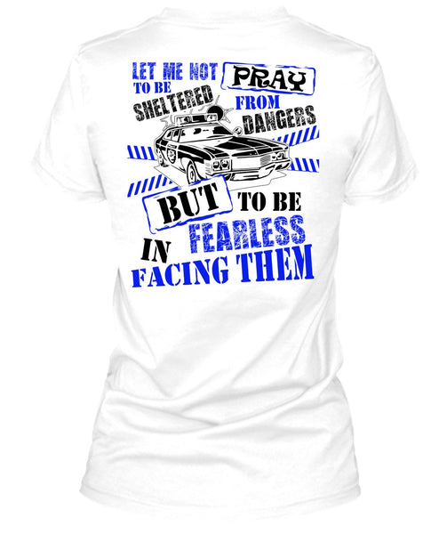 To Be Fearless In Facing Them T Shirt, I Love Police T Shirt