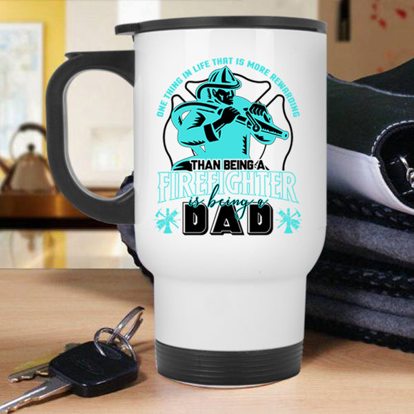 Being A Dad Travel Mug, Being A Firefighter Mug