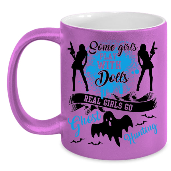 Real Girls Go Ghost Hunting Coffee Mug, Some Girls Play With Dools Accent Mug