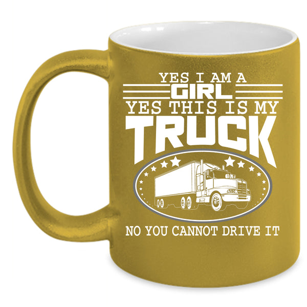 Yes I Am A Girl Coffee Mug, Yes This Is My Truck Coffee Cup