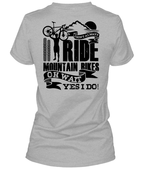 I Don't Always Ride Mountain Bikes T Shirt, I Love Biker T Shirt
