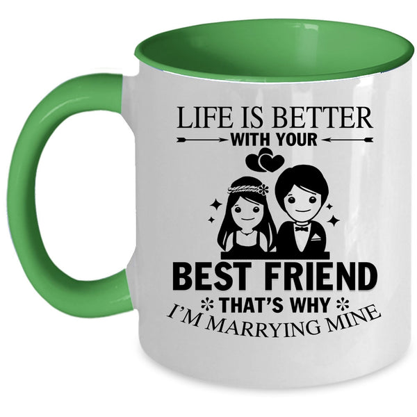 I'm Marrying Mine Coffee Mug, Life Is Better With Your Best Friend Accent Mug