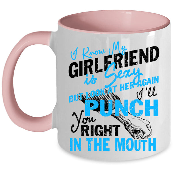 Don't Look At Her Coffee Mug, I Know My Girlfriend Is Cute Accent Mug