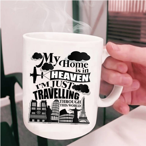 I'm Just Travelling Through This World Coffee Mug, My Home Is In Heaven Cup