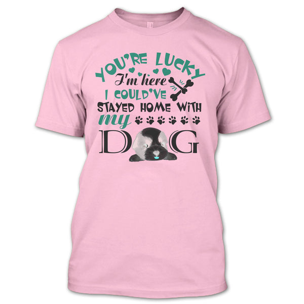 You're Lucky T Shirt, I'm A Dog Lover T Shirt