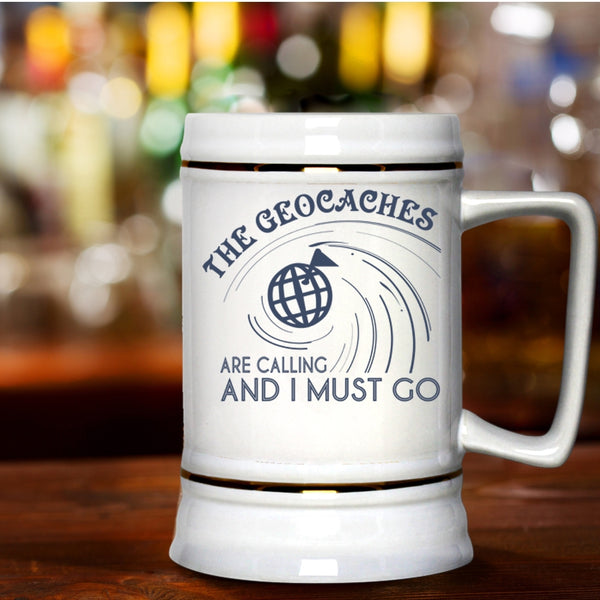 I Must Go Beer Stein 22oz, The Geaocaches Are Calling  Beer Mug