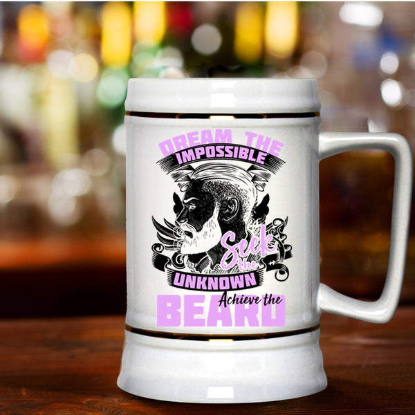 Funny Beer Stein 22oz, Dream The Impossible Seek The Unknow Achieve The Beard Beer Mug