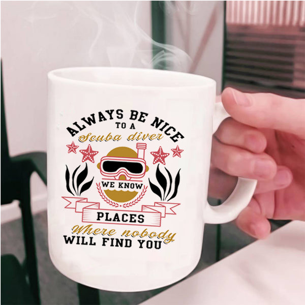 Cool Gift For Diver Coffee Mug, Always Be Nice To A Scuba Diver Cup