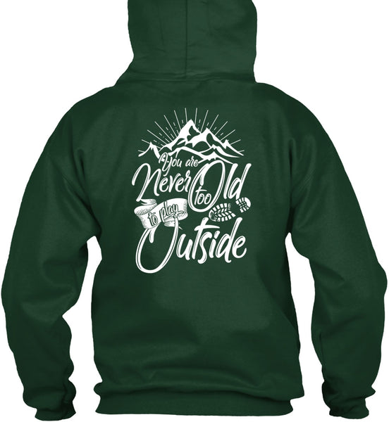 You Are Never Too Old To Play Outside T Shirt, Being A Hiker T Shirt