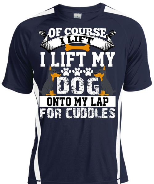 I Lift My Dog Onto My Lap T Shirt, My Favorite T Shirt, Cool Shirt