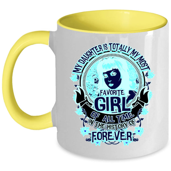Cute Daughter Coffee Mug, My Daughter Is My Most Favorite Girl Accent Mug