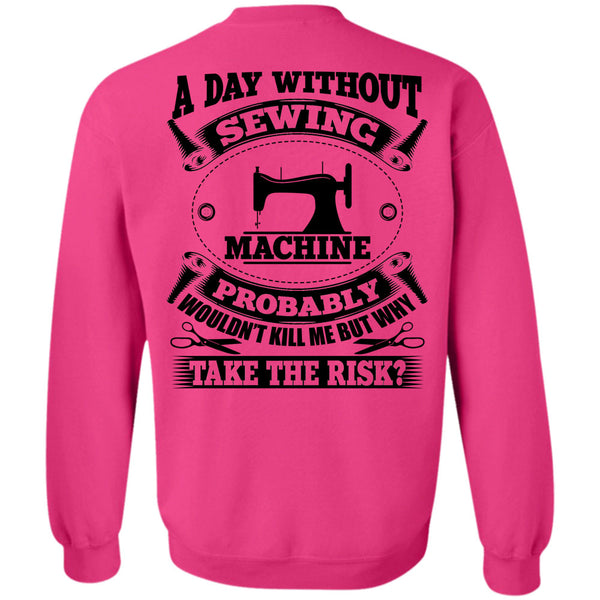 My Job T Shirt, A Day Without Sewing Machine Sweatshirt