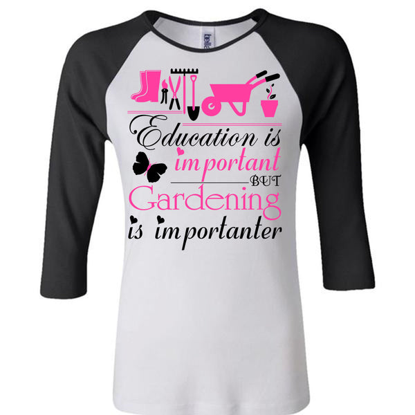 Education Is Important But Gardening Is Importanter T Shirt, Being A Gardener T Shirt, Awesome T-Shirts