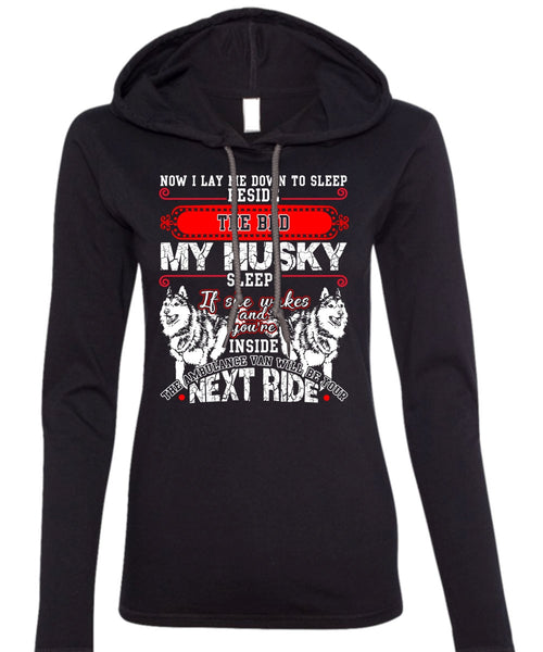 The Bed My Husky T Shirt, I Lay Me Down To Sleep T Shirt (Anvil Ladies Ringspun Hooded)