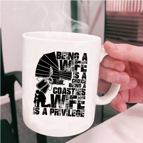 Being A Coastie's Wife Is A Privilege Coffee Mug, Being A Wife Is A Choice Cup