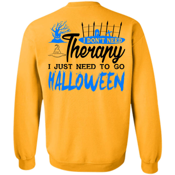 I Just Need To Go Halloween T Shirt, I Don't Need Therapy Sweatshirt