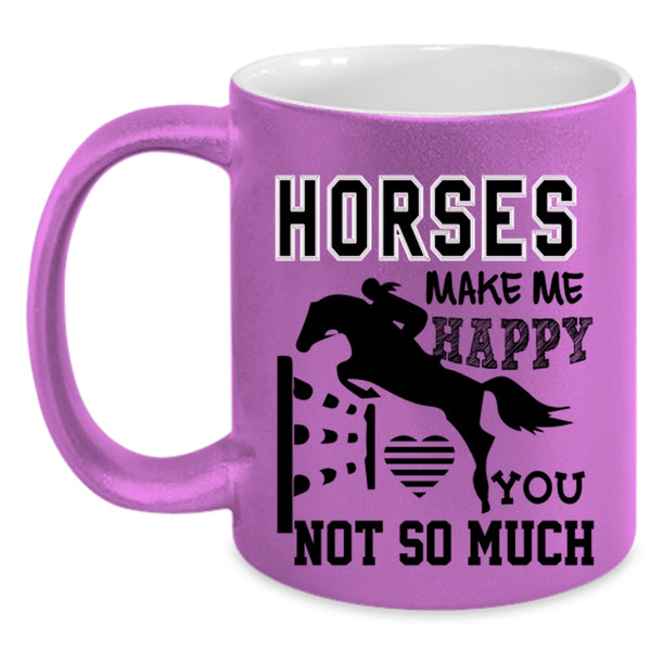 You Not So Much Coffee Mug, Horses Make Me Happy Accent Mug