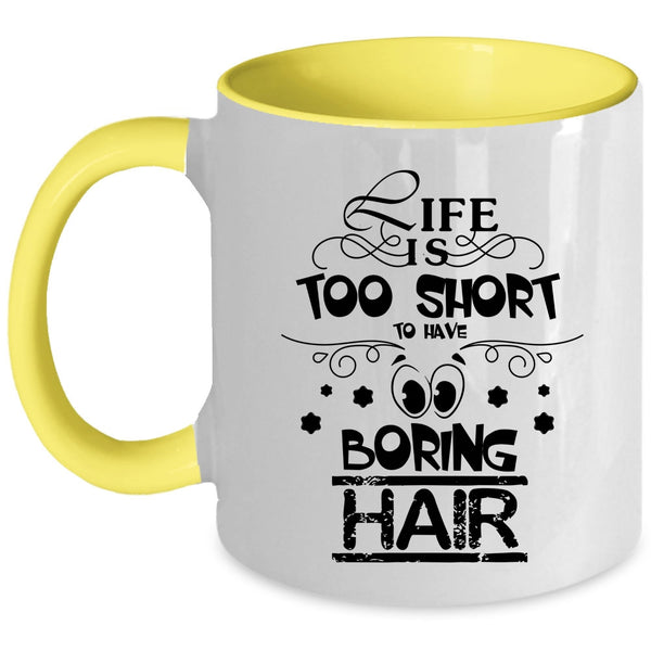 Funny Hairstylist Coffee Mug, Life Is Too Short To Boring Hair Accent Mug