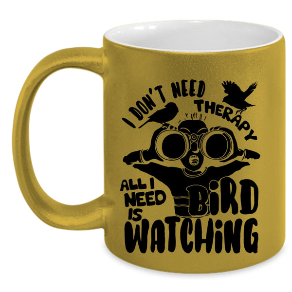 I Need Is Bird Watching Coffee Mug, I Don't Need Therapy Accent Mug