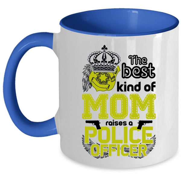 Cute Mom Coffee Mug, The Best Kind Of Mom Raises A Police Officer Accent Mug