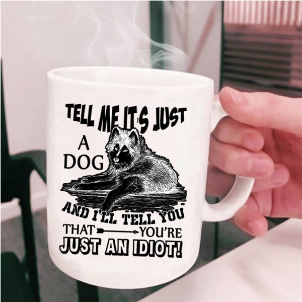 Funny Gift For Dog Owner Coffee Mug, Tell Me It's Just A Dog Cup