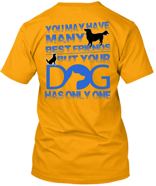 Your Dog Has Only One T Shirt, I Love My Dog T Shirt